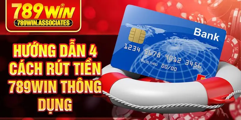 Hướng dẫn 4 cách rút tiền 789win thông dụng