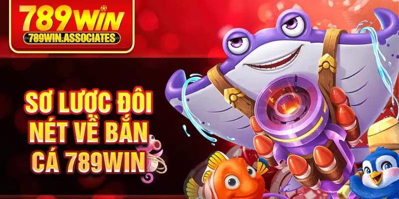 Sơ lược đôi nét về bắn cá 789win 