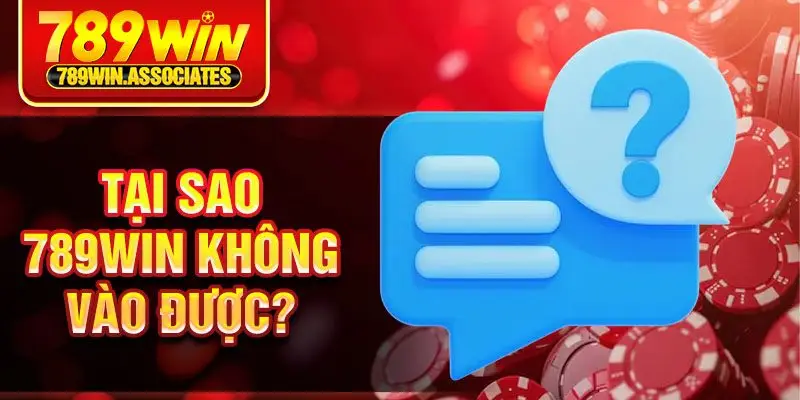 Tại sao 789win không vào được?