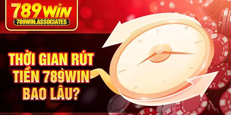 Thời Gian Rút Tiền 789win Bao Lâu? Hướng Dẫn Chi Tiết 2025 1 Thời gian rút tiền 789win bao lâu?