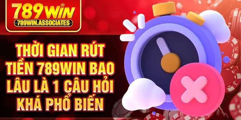 Thời Gian Rút Tiền 789win Bao Lâu? Hướng Dẫn Chi Tiết 2025 2 Thời gian rút tiền 789win bao lâu là 1 câu hỏi khá phổ biến
