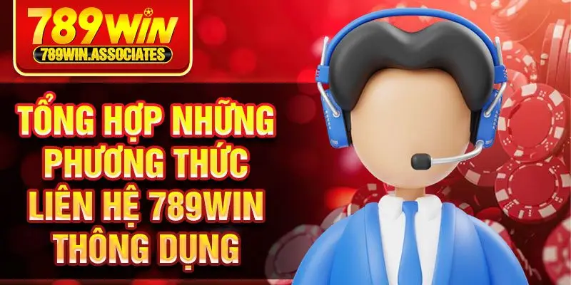 Liên Hệ 789win 2 Tổng hợp những phương thức liên hệ 789win thông dụng