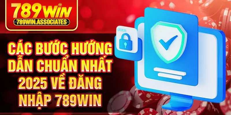 Các bước hướng dẫn chuẩn nhất 2025 về đăng nhập 789win