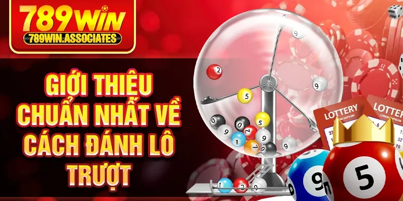 Giới thiệu chuẩn nhất về cách đánh lô trượt